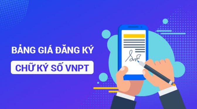 [Bảng giá] đăng ký chữ ký số VNPT-CA chính hãng, uy tín, giá rẻ