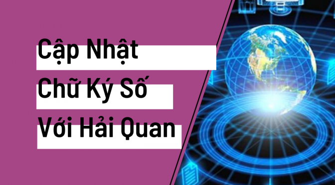 CÂP NHẬT CHỮ KÝ SỐ VỚI HẢI QUAN VNACCS