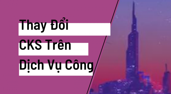 Thay Đổi Chữ Ký Số Trên Trang Dichvucong.gov.vn