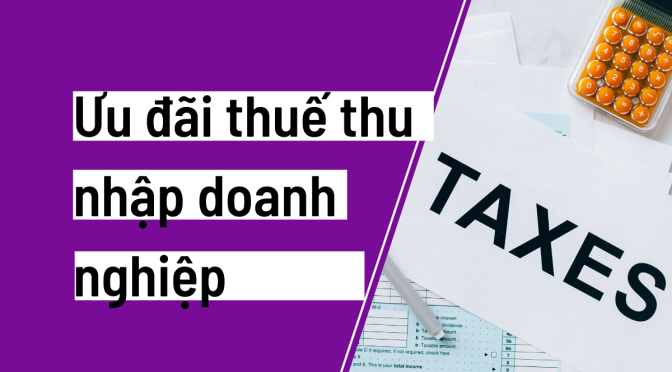 Câu hỏi: Ưu đãi thuế thu nhập doanh nghiệp