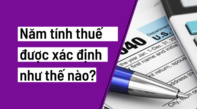 Câu hỏi: Năm tính thuế được xác định như thế nào?