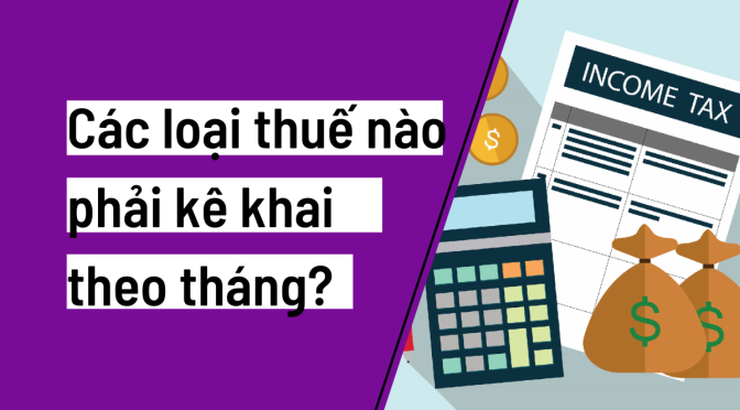 Câu hỏi: Các loại thuế nào phải kê khai theo tháng?