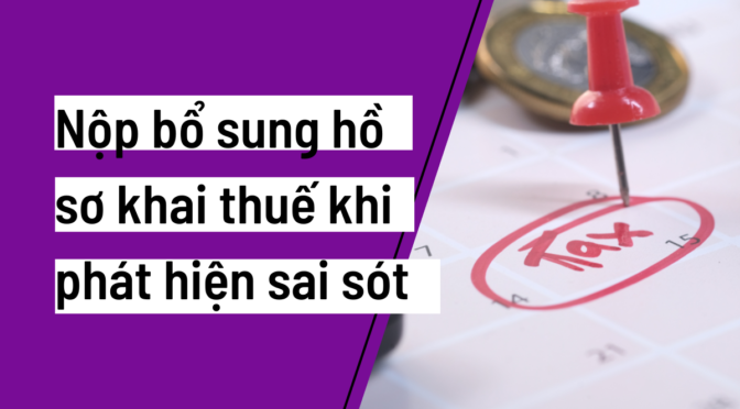 Câu hỏi: Người nộp thuế phát hiện hồ sơ khai thuế nộp cho cơ quan thuế có sai sót thì được khai bổ sung hồ sơ trong bao lâu?