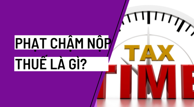 Câu hỏi: Phạt chậm nộp thuế là gì?