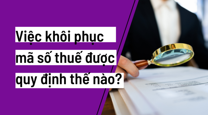 Câu hỏi: Việc khôi phục mã số thuế được quy định thế nào?