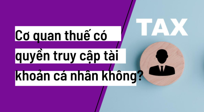 Câu hỏi: Cơ quan thuế có quyền truy cập tài khoản cá nhân không?
